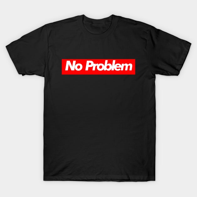 No Problem T-Shirt by Zack